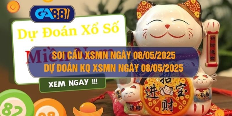 GA88 Soi cầu XSMN ngày 08/05/2025 - Dự đoán KQ XSMN 08/05/2025