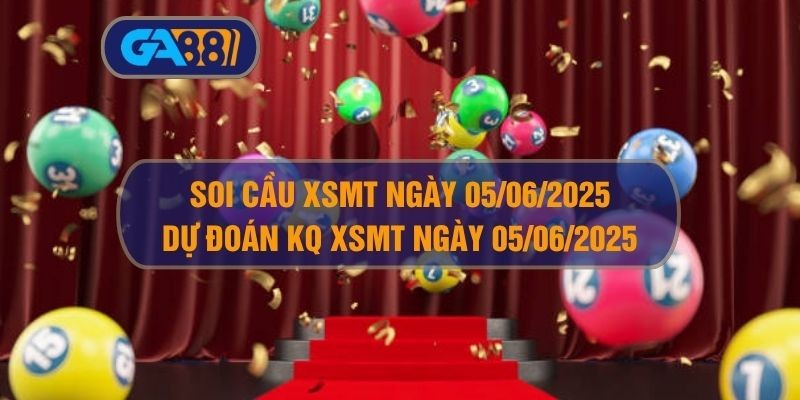 GA88 Soi cầu và dự đoán kết quả XSMT ngày 05/06/2025