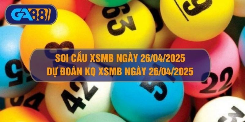 GA88 Soi cầu XSMB ngày 26/04/2025 - Dự đoán KQ XSMB 26/04/2025