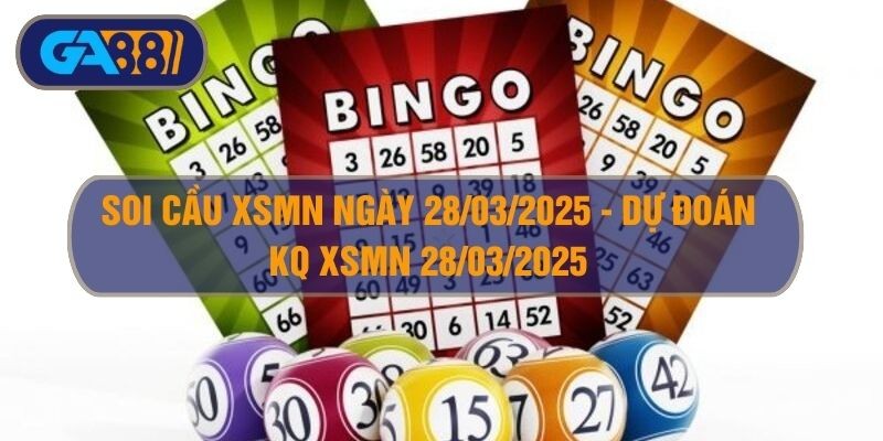GA88 Soi cầu XSMN ngày 28/03/2025 - Dự đoán KQ XSMN 28/03/2025