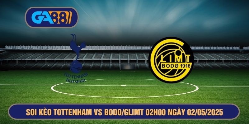 GA88 Soi kèo Tottenham vs Bodo/Glimt 02h00 ngày 02/05/2025 - Europa League