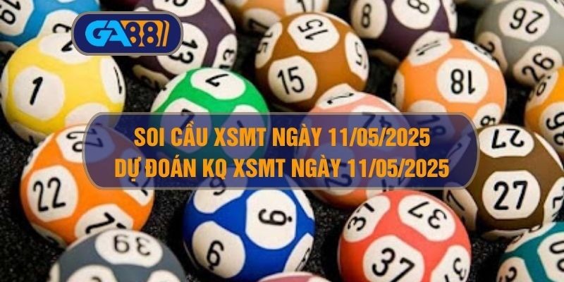 GA88 Soi cầu XSMT ngày 11/05/2025 - Dự đoán KQ XSMT 11/05/2025