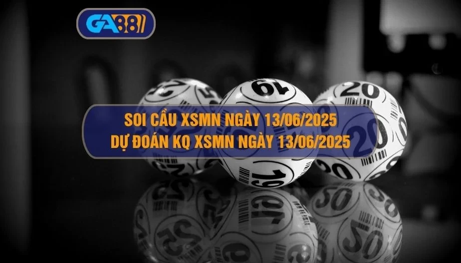 GA88 Soi cầu XSMN ngày 13/06/2025 - Dự đoán KQ XSMN 13/06/2025