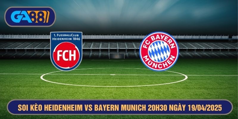 GA88 Soi kèo Heidenheim vs Bayern Munich 20h30 ngày 19/04/2025 - Bundesliga