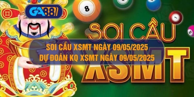 GA88 Soi cầu XSMT ngày 09/05/2025 - Dự đoán KQ XSMT 09/05/2025 tại GA88