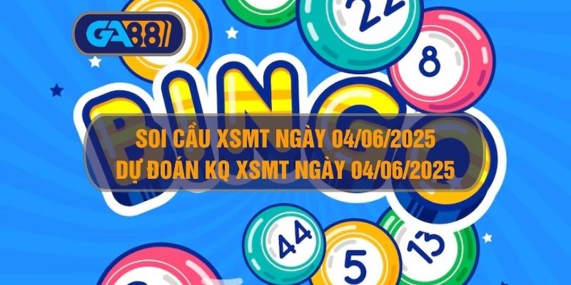 GA88 Soi cầu và dự đoán kết quả XSMT ngày 04/06/2025