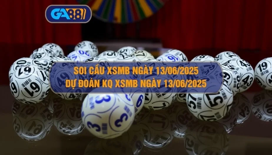 GA88 Dự đoán soi cầu XSMB ngày 13/06/2025