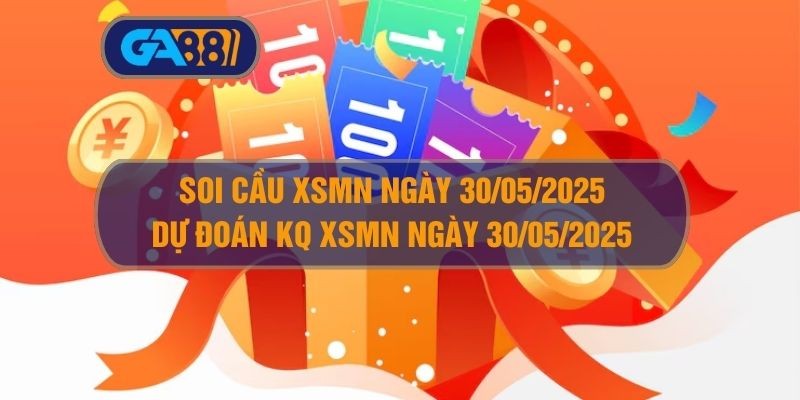 GA88 Soi cầu XSMN ngày 30/05/2025 - Dự đoán KQ XSMN 30/05/2025