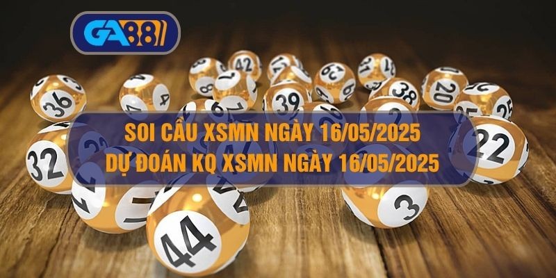 GA88 Soi cầu và dự đoán kết quả XSMN ngày 16/05/2025