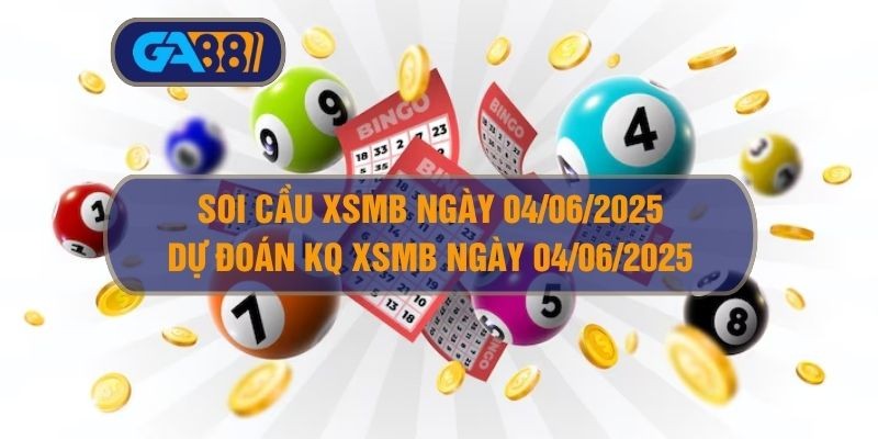 GA88 Soi cầu và dự đoán XSMB ngày 04/06/2025