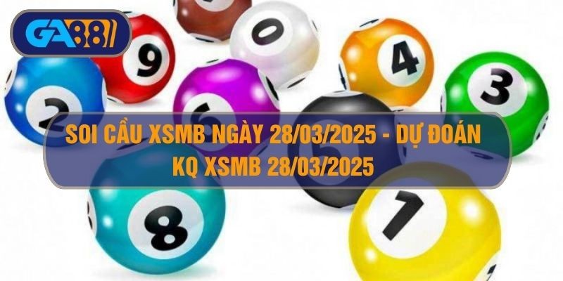 GA88 Soi cầu XSMB ngày 28/03/2025 - Dự đoán KQ XSMB 28/03/2025