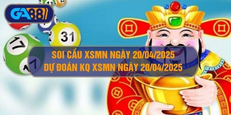 GA88 Soi cầu XSMN ngày 20/04/2025 - Dự đoán KQ XSMN 20/04/2025