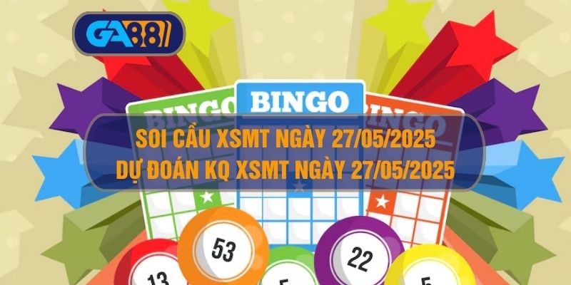 GA88 Soi cầu XSMT ngày 27/05/2025 - Dự đoán KQ XSMT 27/05/2025