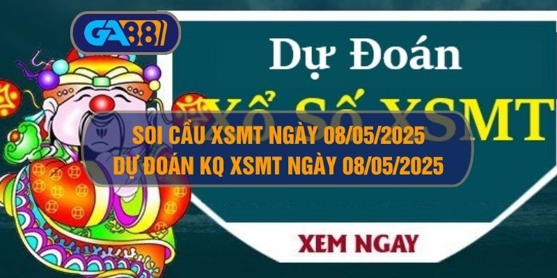 GA88 Soi cầu XSMT ngày 08/05/2025 - Dự đoán KQ XSMT 08/05/2025