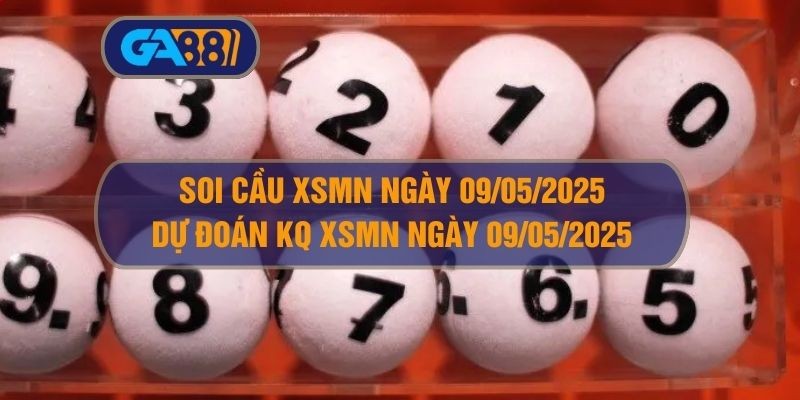GA88 Soi cầu XSMN ngày 09/05/2025 - Dự đoán KQ XSMN 09/05/2025 tại GA88