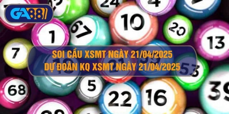 GA88 Soi cầu XSMT ngày 21/04/2025 - Dự đoán KQ XSMT 21/04/2025