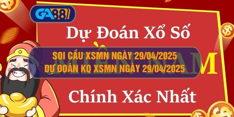 GA88 Soi cầu XSMN ngày 29/04/2025 - Dự đoán KQ XSMN 29/04/2025