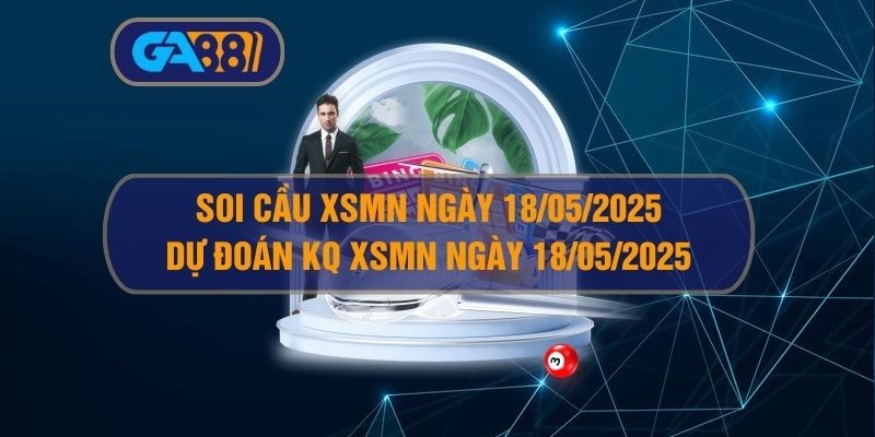 GA88 Soi cầu và dự đoán kết quả XSMN 18/05/2025