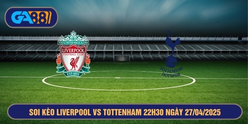 GA88 Soi kèo Liverpool vs Tottenham 22h30 ngày 27/04/2025 - Ngoại Hạng Anh