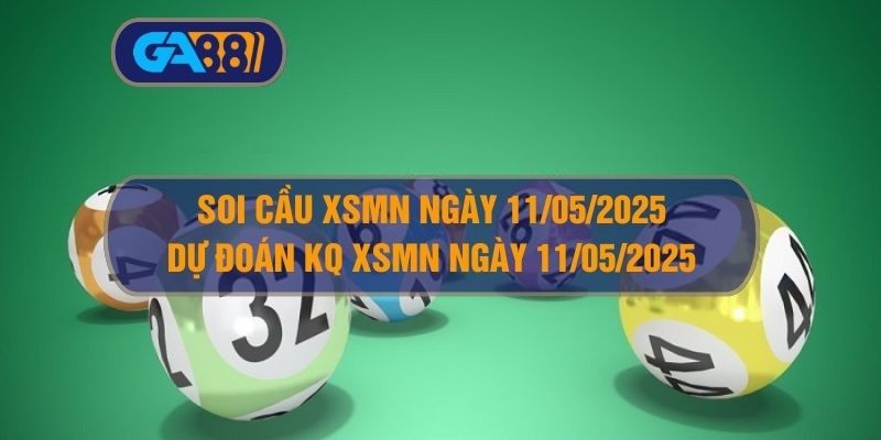 GA88 Soi cầu XSMN ngày 11/05/2025 - Dự đoán KQ XSMN 11/05/2025