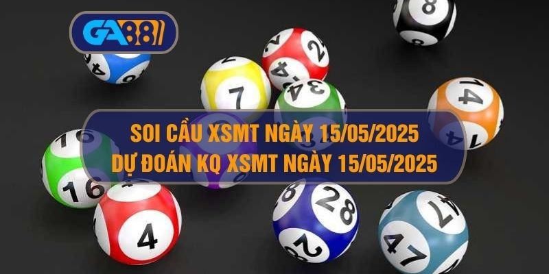 GA88 Soi cầu và dự đoán kết quả XSMT ngày 15/05/2025