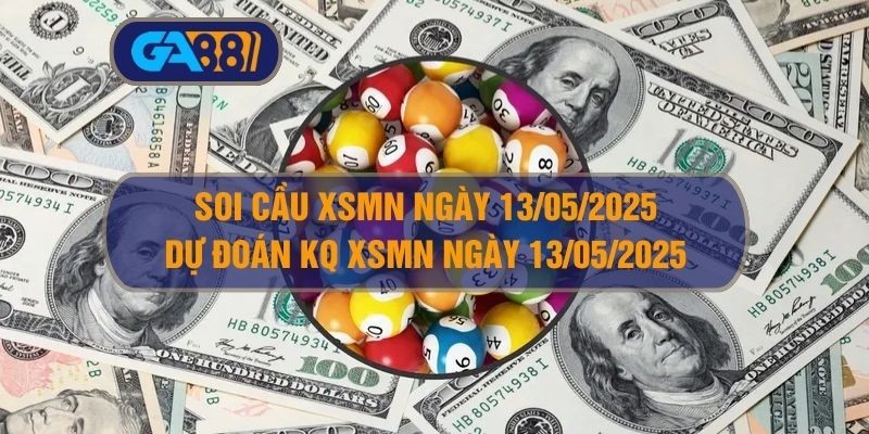 GA88 Soi cầu và dự đoán kết quả XSMN ngày 13/05/2025