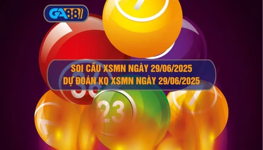 GA88 Soi cầu XSMN ngày 29/06/2025 - Dự đoán KQ XSMN 29/06/2025