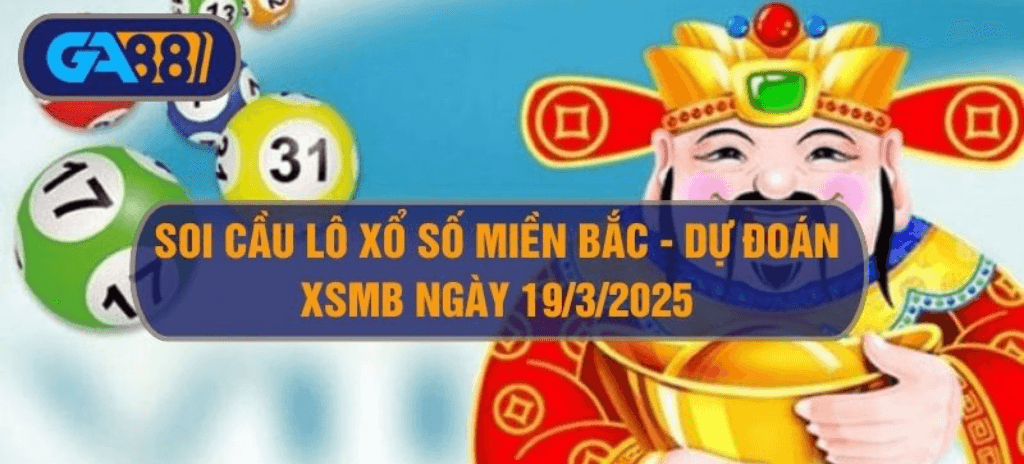 GA88 Soi cầu lô xổ số miền Bắc - Dự đoán XSMB 19/3/2025