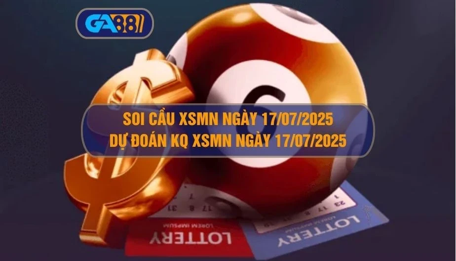 GA88 Soi cầu XSMN ngày 17/07/2025 - Dự đoán KQ XSMN 17/07/2025